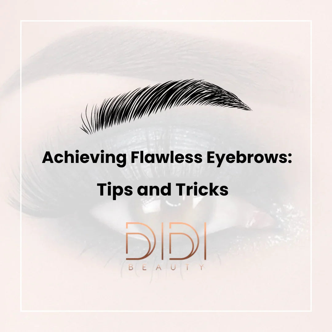 Achieving Flawless Eyebrows: Tips and Tricks - Didi Beauty Ng