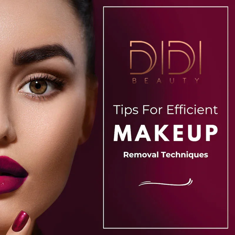 Tips for Efficient Makeup Removal Techniques for Glowing Skin - Didi Beauty Ng
